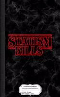 Statism Kills Composition Notebook