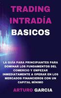 Trading Intradía Basicos: La guía para principiantes para dominar los fundamentos del comercio y empezar a operar inmediatamente en los mercados financieros con un capital mí