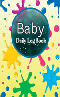 Baby Daily Log Book: Perfect For New Parents and Nannies Baby's Daily Log Book to Keep Track of Newborn's Feedings Patterns, Record Supplies Needed, Sleep Times, Diapers