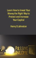 Learn How to Invest Your Money the Right Way to Protect and Increase Your Capital