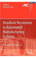 Deadlock Resolution in Automated Manufacturing Systems