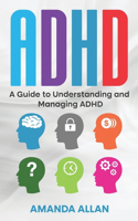 ADHD: A Guide to Understanding and Managing ADHD