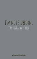 I'm not stubborn, I'm just always right