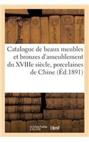 Catalogue de Beaux Meubles Et Bronzes d'Ameublement Du Xviiie Siècle, Porcelaines de Chine: , Du Japon, de Sèvres, de Saxe, Pièces Montées En Bronze, Faïences...(Arts)