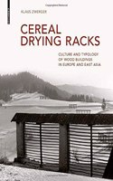 Cereal Drying Racks: Culture and Typology of Wood Buildings in Europe and East Asia