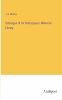 Catalogue of the Shakespeare Memorial Library