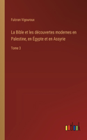 La Bible et les découvertes modernes en Palestine, en Égypte et en Assyrie
