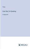 Ester Ried; Yet Speaking: in large print