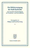 Die Milchversorgung Der Stadt Karlsruhe Unter Besonderer Berucksichtigung Der Produktions- Und Preisverhaltnisse