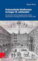 Protestantische Handlernetze Im Langen 18. Jahrhundert: Die Deutschen Kaufmannsgruppierungen Und Ihre Korporationen in Venedig Und Livorno Von 1648 Bis 1806