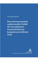 Das Instrumentarium audiovisueller Politik der Europaeischen Gemeinschaft aus kompetenzrechtlicher Sicht