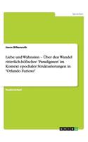 Liebe und Wahnsinn - Über den Wandel ritterlich-höfischer 'Paradigmen' im Kontext epochaler Strukturierungen in Orlando Furioso