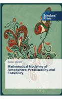 Mathematical Modeling of Atmosphere; Predictability and Feasibility