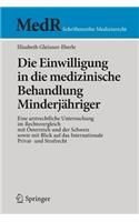 Die Einwilligung in Die Medizinische Behandlung Minderjähriger: Eine Arztrechtliche Untersuchung Im Rechtsvergleich Mit Österreich Und Der Schweiz Sowie Mit Blick Auf Das Internationale Privat- Und Strafrecht