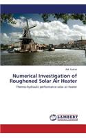 Numerical Investigation of Roughened Solar Air Heater