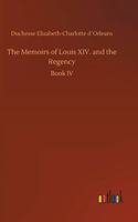 Memoirs of Louis XIV. and the Regency