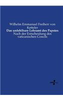Das unfehlbare Lehramt des Papstes