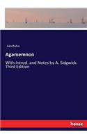 Agamemnon: With Introd. and Notes by A. Sidgwick. Third Edition