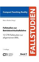 Fallstudien zur Betriebswirtschaftslehre - Band 7: 12 CTR-Fallstudien zur allgemeinen Betriebswirtschaftslehre