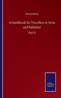 Handbook for Travellers in Syria and Palestine: Part II