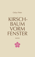 Kirschbaum vorm Fenster: Haiku