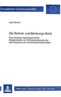 Die Technik- und Beratungs-Bank: Eine Analyse Organisatorischer Moeglichkeiten Zur Effizienzverbesserung Des Absatzes Von Universalbankleistungen