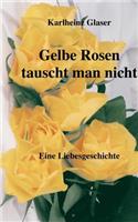 Gelbe Rosen tauscht man nicht: (German)