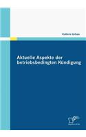 Aktuelle Aspekte der betriebsbedingten Kündigung: (German)