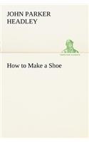 How to Make a Shoe: (English)