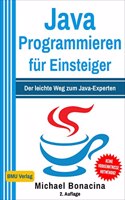 Java Programmieren fur Einsteiger: Der leichte Weg zum Java-Experten! (2. Auflage: komplett neu verfasst - inkl. JavaDB und Multithreading)