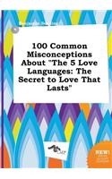 100 Common Misconceptions about the 5 Love Languages