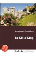 To Kill a King