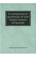 A Comparative Grammar of the Anglo-Saxon Language