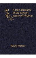 A True Discourse of the Present Estate of Virginia