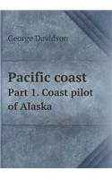 Pacific Coast Part 1. Coast Pilot of Alaska