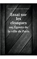 Essai Sur Les Cloaques Ou, Égouts de la Ville de Paris