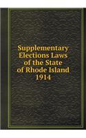Supplementary Elections Laws of the State of Rhode Island 1914