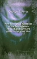 New descriptive handbook of the Pennsylvania railroad, and traveler's guide to the great West