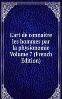 L'art de connaitre les hommes par la physionomie Volume 7 (French Edition)