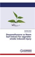 Dexamethasone vs Neem leaf Extract for cigarette-smoke induced injury