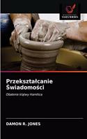 Przeksztalcanie Swiadomosci