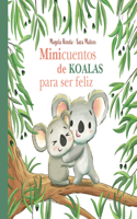 Minicuentos de Koalas Para Ser Feliz / Mini-Stories with Koalas to Make You Happ Y