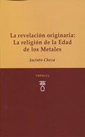 La revelacion originaria: La religion de la Edad de los Metales
