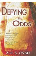 Defying the Odds: One Man's Struggle and Victory Over Mental Illness and His Wife Whose Trust in God Never Failed