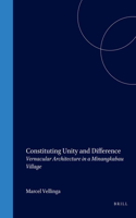 Constituting Unity and Difference: Vernacular Architecture in a Minangkabau Village(220 Verhandelingen van het Koninklijk Instituut voor Taal-, Land- en Volkenkunde)