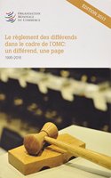 Le Règlement des Différends dans leCadre de l’OMC: Une affaire, une page 1995–2016ÉDITION 2017