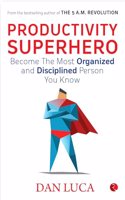 PRODUCTIVITY SUPERHERO -Become the Most Organized and Disciplined Person You Know