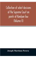 Collection of select decisions of the Supreme Court on points of Kandyan law: alphabetically arranged under their Various heads with Extracts (Volume II)