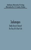 Jackanapes. Daddy Darwin'S Dovecot. The Story Of A Short Life