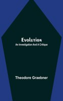 Evolution: An Investigation and a Critique